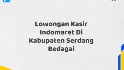 Lowongan Kasir Indomaret Di Kabupaten Serdang Bedagai Tahun 2025 (Daftar Sekarang)