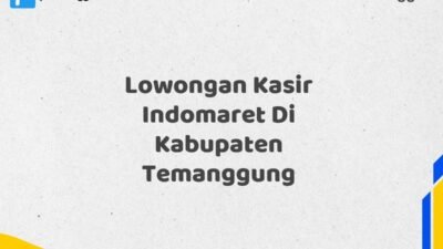 Lowongan Kasir Indomaret Di Kabupaten Temanggung