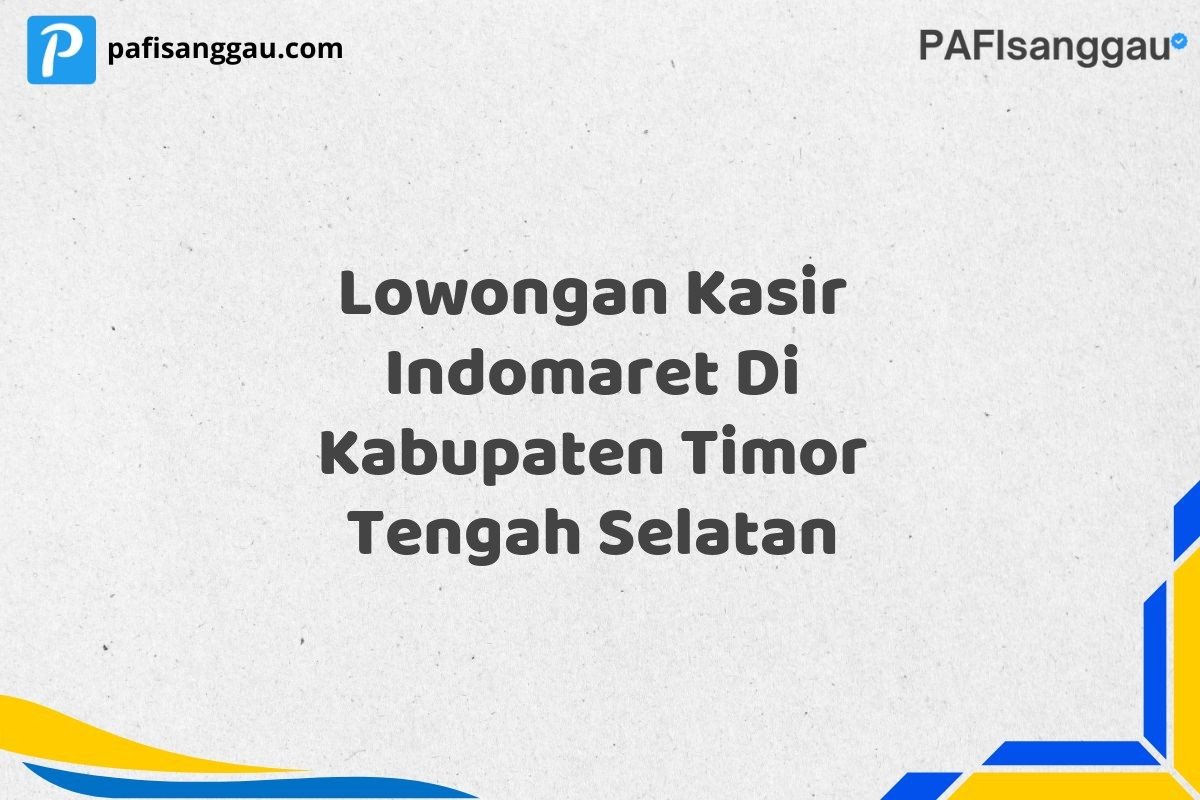 Lowongan Kasir Indomaret Di Kabupaten Timor Tengah Selatan