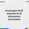 Lowongan Kasir Indomaret Di Kabupaten Wonosobo Tahun 2025 (Jangan Menunggu, Daftar Segera)