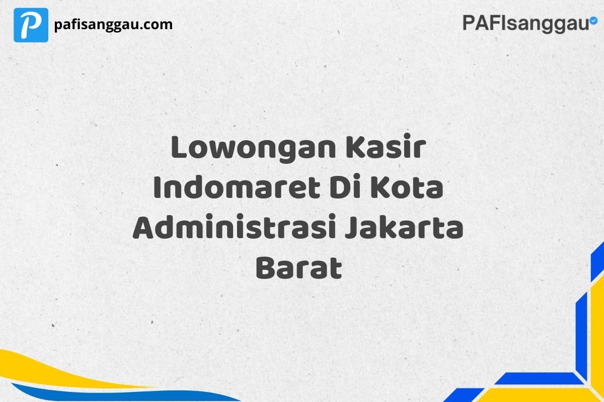 Lowongan Kasir Indomaret Di Kota Administrasi Jakarta Barat