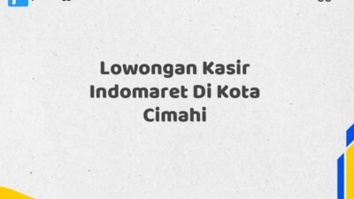 Lowongan Kasir Indomaret Di Kota Cimahi Tahun 2025 (Tunggu Apa Lagi? Daftar Sekarang!)
