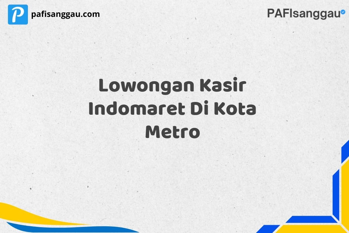 Lowongan Kasir Indomaret Di Kota Metro
