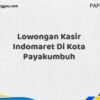 Lowongan Kasir Indomaret Di Kota Payakumbuh Tahun 2025 (Jangan Menunggu, Daftar Segera)