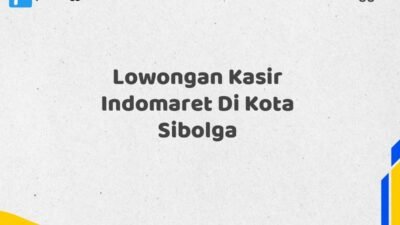 Lowongan Kasir Indomaret Di Kota Sibolga Tahun 2025 (Pendaftaran Hanya Terbuka Beberapa Waktu)