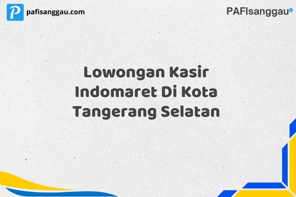 Lowongan Kasir Indomaret Di Kota Tangerang Selatan