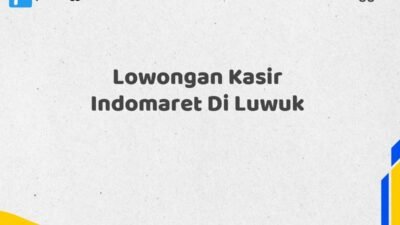 Lowongan Kasir Indomaret Di Luwuk