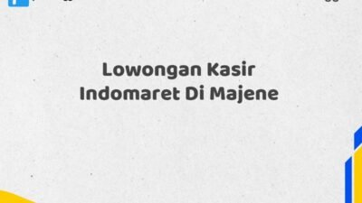 Lowongan Kasir Indomaret Di Majene Tahun 2025 (Lamar Sekarang atau Menyesal Kemudian)