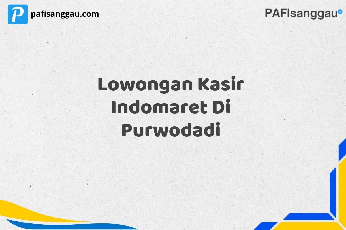 Lowongan Kasir Indomaret Di Purwodadi