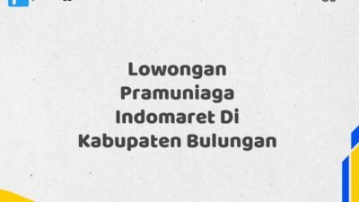 Lowongan Pramuniaga Indomaret Di Kabupaten Bulungan Tahun 2025 (Segera Daftar Sebelum Tutup)