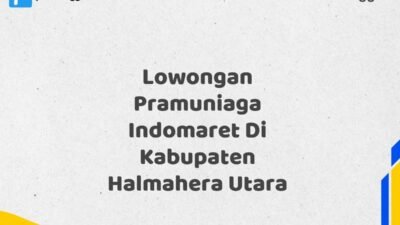 Lowongan Pramuniaga Indomaret Di Kabupaten Halmahera Utara Tahun 2025 (Ayo Bergabung, Daftar Sekarang)