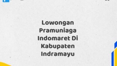 Lowongan Pramuniaga Indomaret Di Kabupaten Indramayu Tahun 2025 (Info Penting, Daftar Segera)