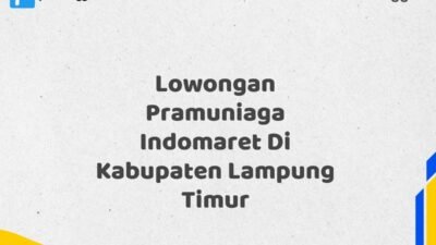 Lowongan Pramuniaga Indomaret Di Kabupaten Lampung Timur Tahun 2025 (Lamar Sekarang atau Menyesal Kemudian)