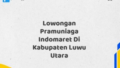 Lowongan Pramuniaga Indomaret Di Kabupaten Luwu Utara Tahun 2025 (Pendaftaran Terbuka, Segera Ambil Kesempatan)
