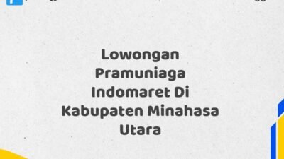 Lowongan Pramuniaga Indomaret Di Kabupaten Minahasa Utara Tahun 2025 (Apply Now)