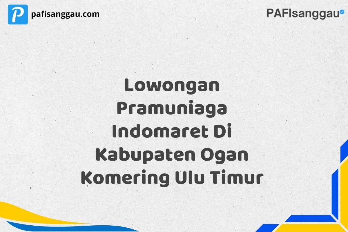 Lowongan Pramuniaga Indomaret Di Kabupaten Ogan Komering Ulu Timur