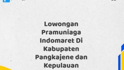 Lowongan Pramuniaga Indomaret Di Kabupaten Pangkajene dan Kepulauan Tahun 2025 (Ayo Daftar Sekarang)