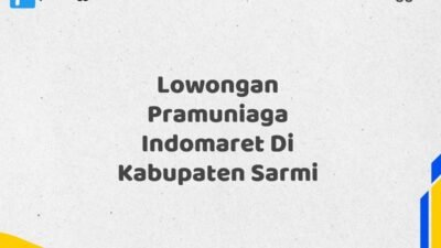 Lowongan Pramuniaga Indomaret Di Kabupaten Sarmi Tahun 2025 (Ambil Kesempatan, Segera Daftar)