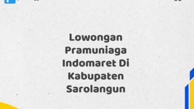 Lowongan Pramuniaga Indomaret Di Kabupaten Sarolangun Tahun 2025 (Tunggu Apa Lagi? Daftar Sekarang!)