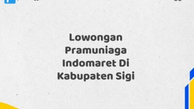 Lowongan Pramuniaga Indomaret Di Kabupaten Sigi Tahun 2025 (Lamar Sebelum Slot Penuh)