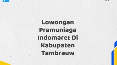 Lowongan Pramuniaga Indomaret Di Kabupaten Tambrauw Tahun 2025 (Lamar Sekarang)