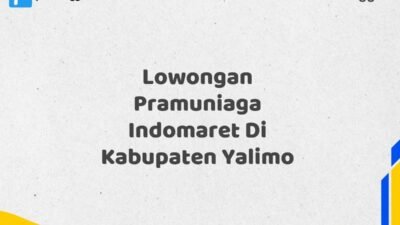 Lowongan Pramuniaga Indomaret Di Kabupaten Yalimo Tahun 2025 (Pendaftaran Segera Ditutup)