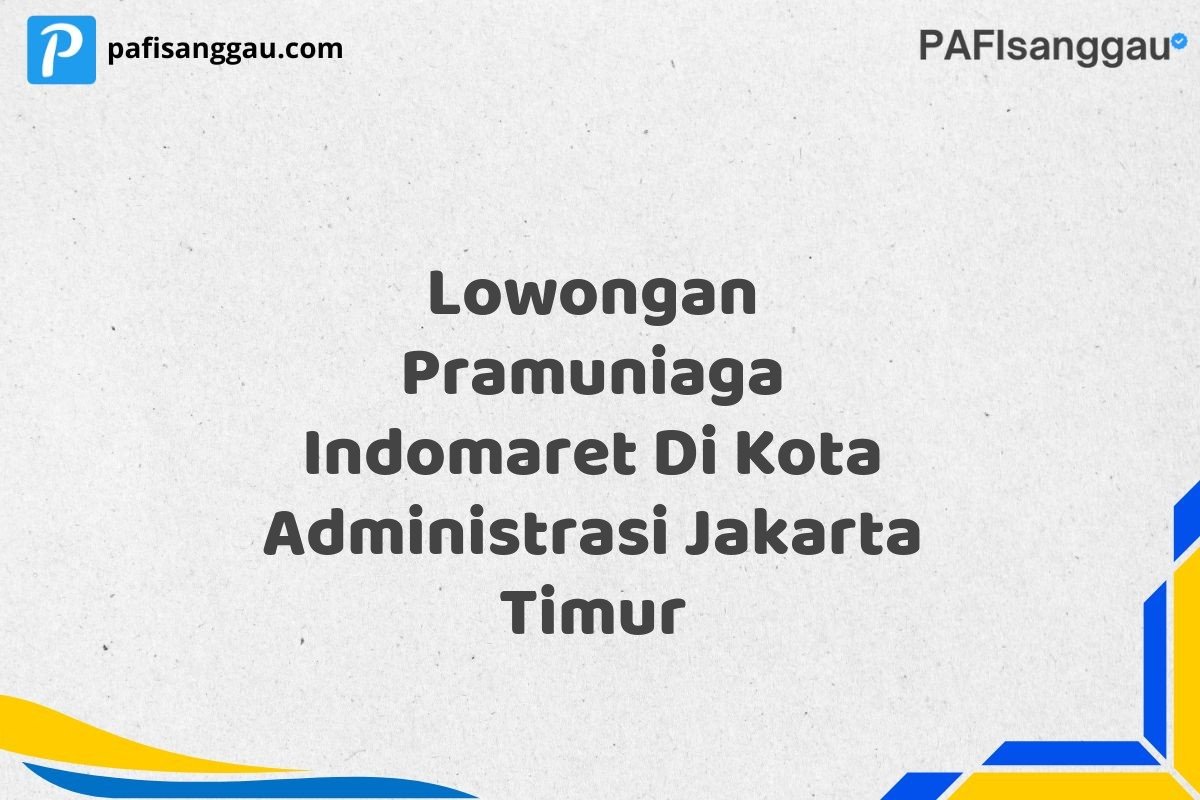 Lowongan Pramuniaga Indomaret Di Kota Administrasi Jakarta Timur