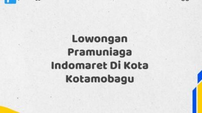 Lowongan Pramuniaga Indomaret Di Kota Kotamobagu Tahun 2025 (Jangan Lewatkan Pendaftaran Ini)