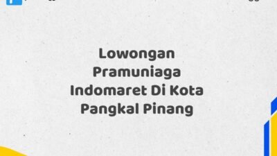 Lowongan Pramuniaga Indomaret Di Kota Pangkal Pinang Tahun 2025 (Apply Now)