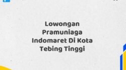 Lowongan Pramuniaga Indomaret Di Kota Tebing Tinggi Tahun 2025 (Pendaftaran Segera Ditutup)