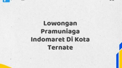 Lowongan Pramuniaga Indomaret Di Kota Ternate Tahun 2025 (Jangan Sampai Kehabisan, Daftar Sekarang)