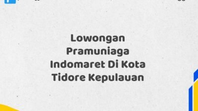 Lowongan Pramuniaga Indomaret Di Kota Tidore Kepulauan Tahun 2025 (Kesempatan Terbatas, Daftar Sekarang)