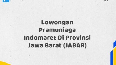 Lowongan Pramuniaga Indomaret Di Provinsi Jawa Barat (JABAR) Tahun 2025 (Pendaftaran Terbuka, Segera Daftar)